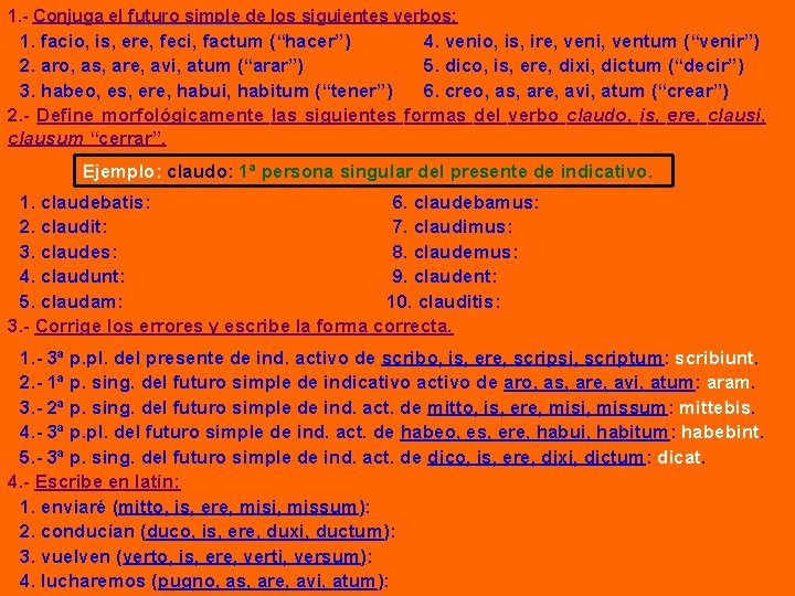 1. - Conjuga el futuro simple de los siguientes verbos: 1. facio, is, ere,