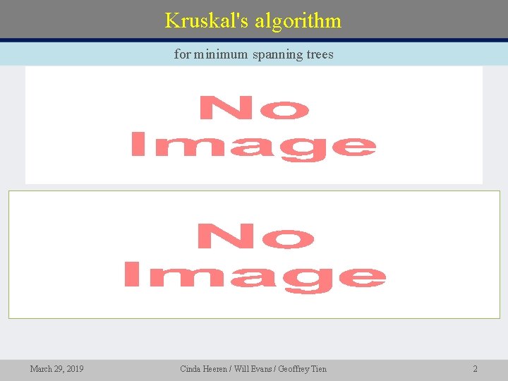 Kruskal's algorithm for minimum spanning trees • March 29, 2019 Cinda Heeren / Will