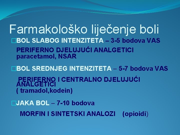 Farmakološko liječenje boli �BOL SLABOG INTENZITETA – 3 -5 bodova VAS PERIFERNO DJELUJUĆI ANALGETICI