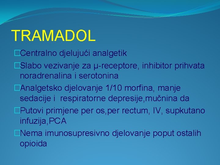 TRAMADOL �Centralno djelujući analgetik �Slabo vezivanje za μ-receptore, inhibitor prihvata noradrenalina i serotonina �Analgetsko