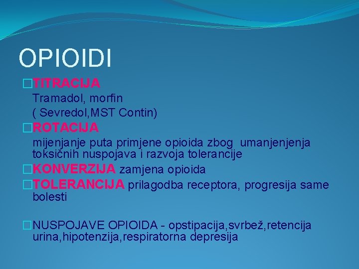 OPIOIDI �TITRACIJA Tramadol, morfin ( Sevredol, MST Contin) �ROTACIJA mijenjanje puta primjene opioida zbog