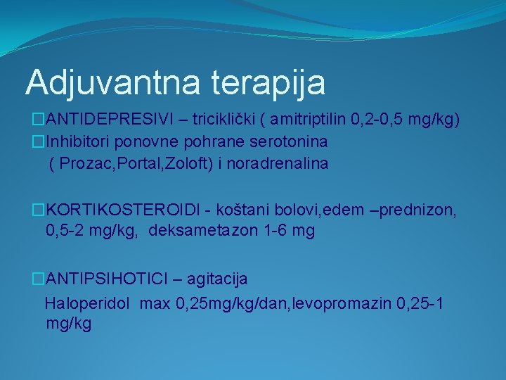 Adjuvantna terapija �ANTIDEPRESIVI – triciklički ( amitriptilin 0, 2 -0, 5 mg/kg) �Inhibitori ponovne