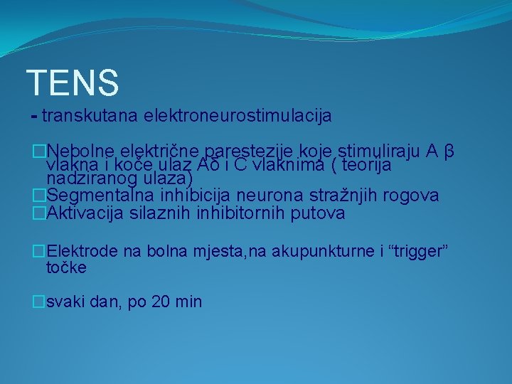 TENS - transkutana elektroneurostimulacija �Nebolne električne parestezije koje stimuliraju A β vlakna i koče