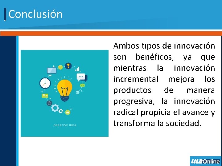 Conclusión Ambos tipos de innovación son benéficos, ya que mientras la innovación incremental mejora