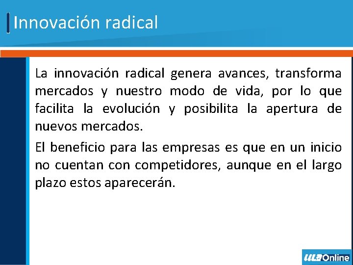 Innovación radical La innovación radical genera avances, transforma mercados y nuestro modo de vida,