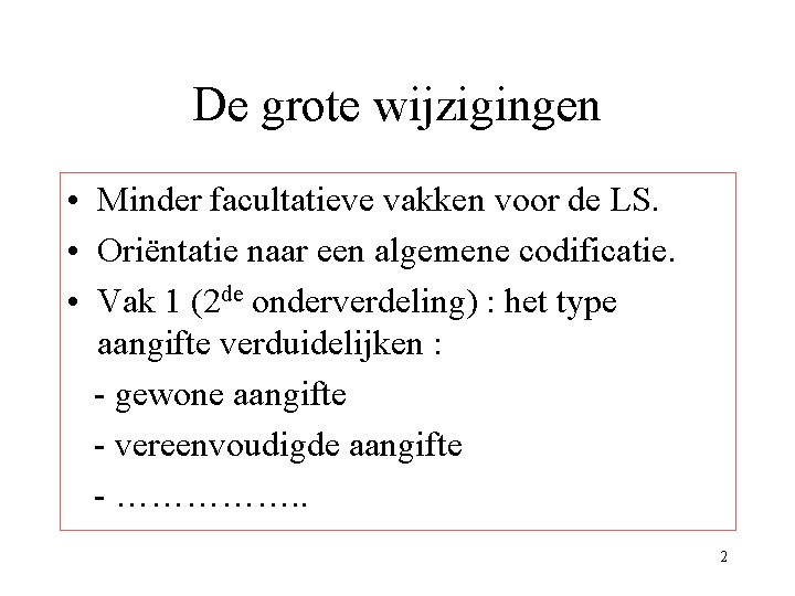 De grote wijzigingen • Minder facultatieve vakken voor de LS. • Oriëntatie naar een De grote wijzigingen • Minder facultatieve vakken voor de LS. • Oriëntatie naar een