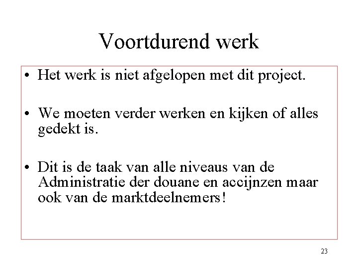 Voortdurend werk • Het werk is niet afgelopen met dit project. • We moeten