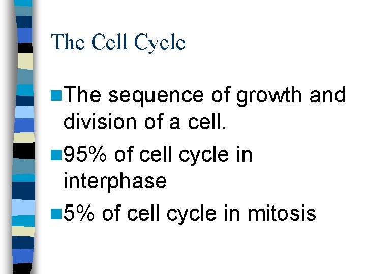 The Cell Cycle n. The sequence of growth and division of a cell. n