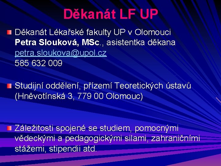 Děkanát LF UP Děkanát Lékařské fakulty UP v Olomouci Petra Slouková, MSc. , asistentka