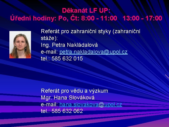 Děkanát LF UP: Úřední hodiny: Po, Čt: 8: 00 - 11: 00 13: 00