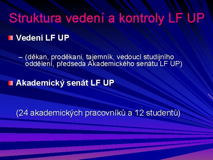 Struktura vedení a kontroly LF UP Vedení LF UP – (děkan, proděkani, tajemník, vedoucí