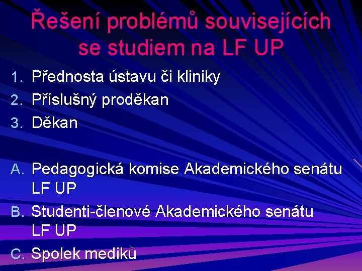 Řešení problémů souvisejících se studiem na LF UP 1. Přednosta ústavu či kliniky 2.