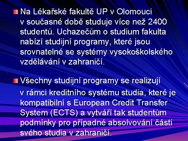 Na Lékařské fakultě UP v Olomouci v současné době studuje více než 2400 studentů.