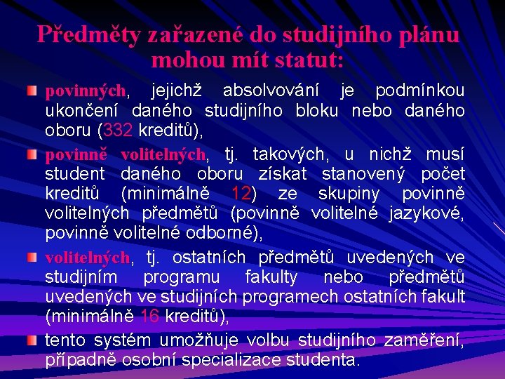 Předměty zařazené do studijního plánu mohou mít statut: povinných, povinných jejichž absolvování je podmínkou