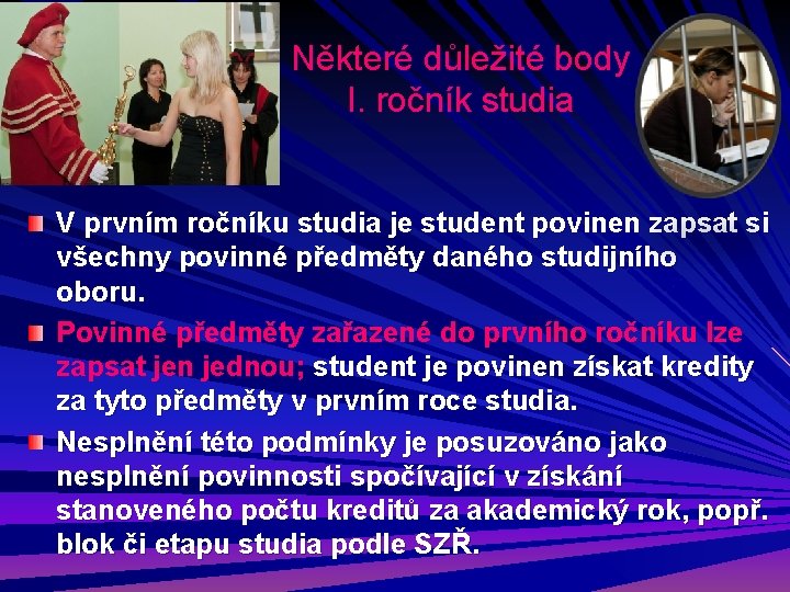 Některé důležité body I. ročník studia V prvním ročníku studia je student povinen zapsat