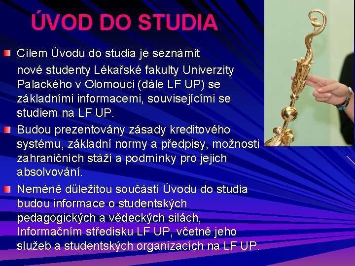 ÚVOD DO STUDIA Cílem Úvodu do studia je seznámit nové studenty Lékařské fakulty Univerzity