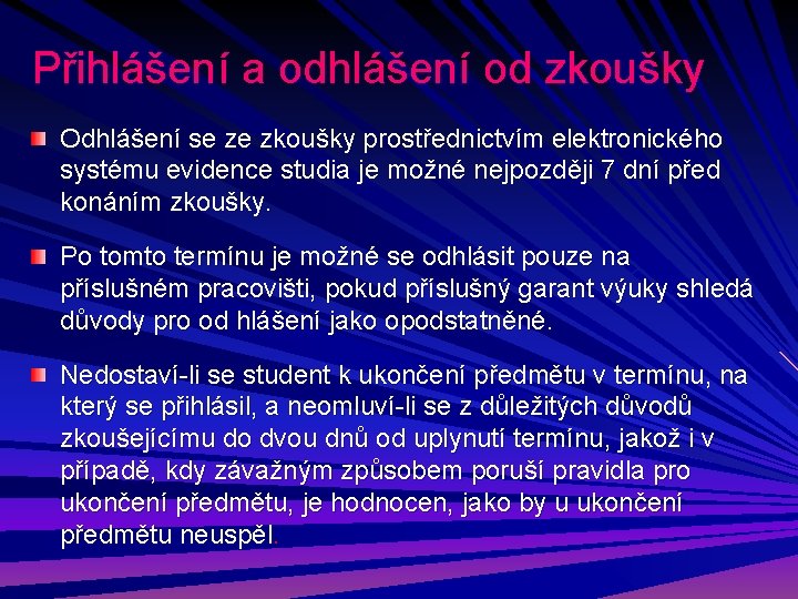 Přihlášení a odhlášení od zkoušky Odhlášení se ze zkoušky prostřednictvím elektronického systému evidence studia