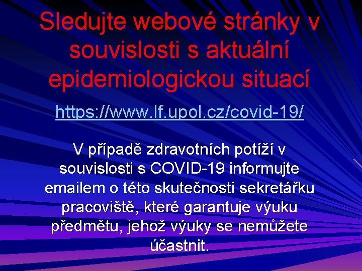 Sledujte webové stránky v souvislosti s aktuální epidemiologickou situací https: //www. lf. upol. cz/covid-19/