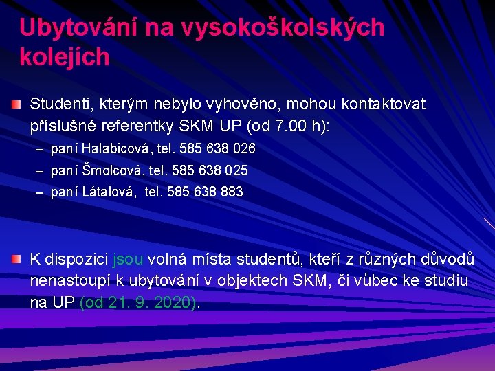 Ubytování na vysokoškolských kolejích Studenti, kterým nebylo vyhověno, mohou kontaktovat příslušné referentky SKM UP