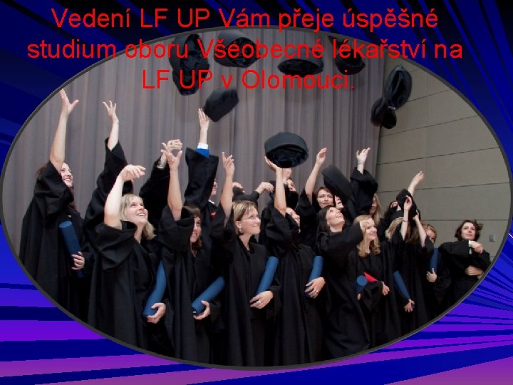 Vedení LF UP Vám přeje úspěšné studium oboru Všeobecné lékařství na LF UP v