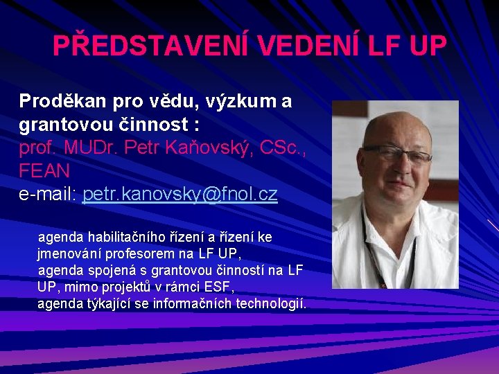 PŘEDSTAVENÍ VEDENÍ LF UP Proděkan pro vědu, výzkum a grantovou činnost : prof. MUDr.