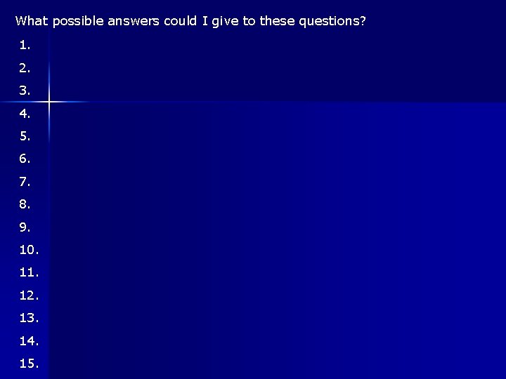 What possible answers could I give to these questions? 1. 2. 3. 4. 5.