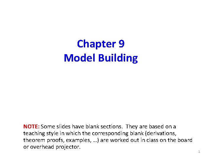 Chapter 9 Model Building NOTE: Some slides have blank sections. They are based on