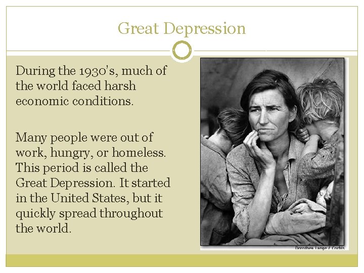 Great Depression During the 1930’s, much of the world faced harsh economic conditions. Many