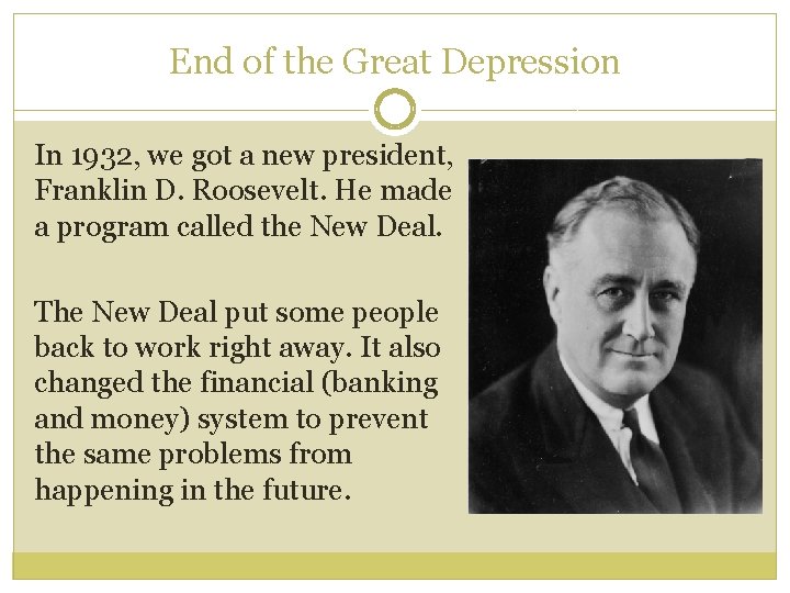 End of the Great Depression In 1932, we got a new president, Franklin D.