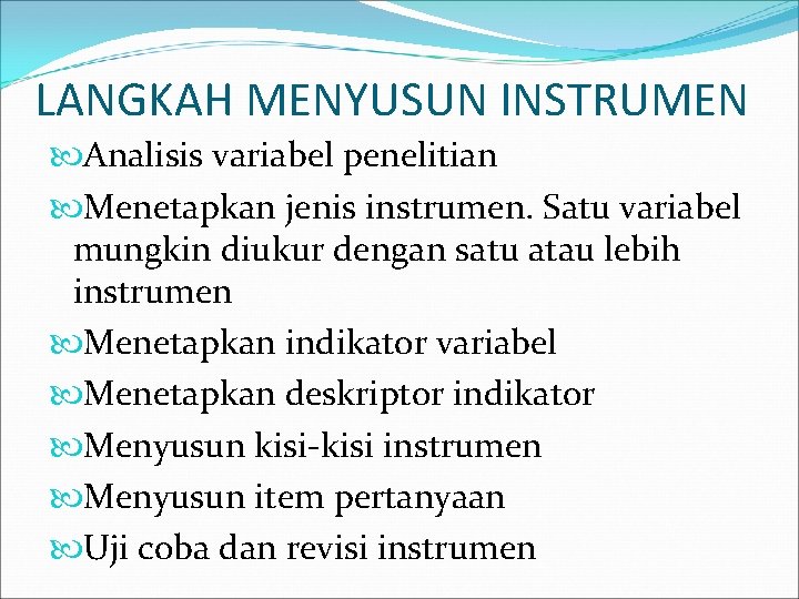 LANGKAH MENYUSUN INSTRUMEN Analisis variabel penelitian Menetapkan jenis instrumen. Satu variabel mungkin diukur dengan