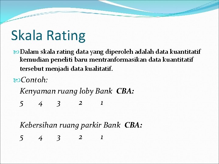 Skala Rating Dalam skala rating data yang diperoleh adalah data kuantitatif kemudian peneliti baru