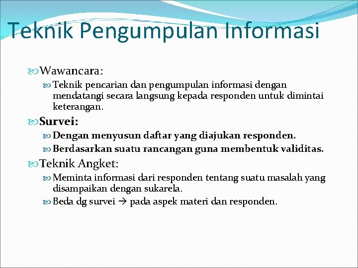 Teknik Pengumpulan Informasi Wawancara: Teknik pencarian dan pengumpulan informasi dengan mendatangi secara langsung kepada