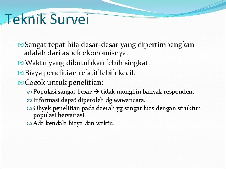 Teknik Survei Sangat tepat bila dasar-dasar yang dipertimbangkan adalah dari aspek ekonomisnya. Waktu yang