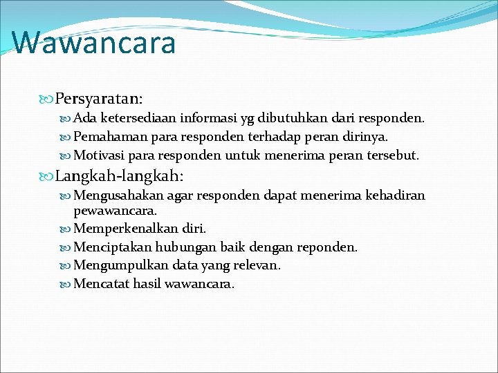 Wawancara Persyaratan: Ada ketersediaan informasi yg dibutuhkan dari responden. Pemahaman para responden terhadap peran