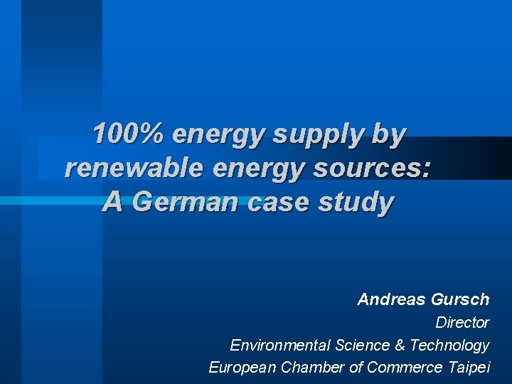 100% energy supply by renewable energy sources: A German case study Andreas Gursch Director
