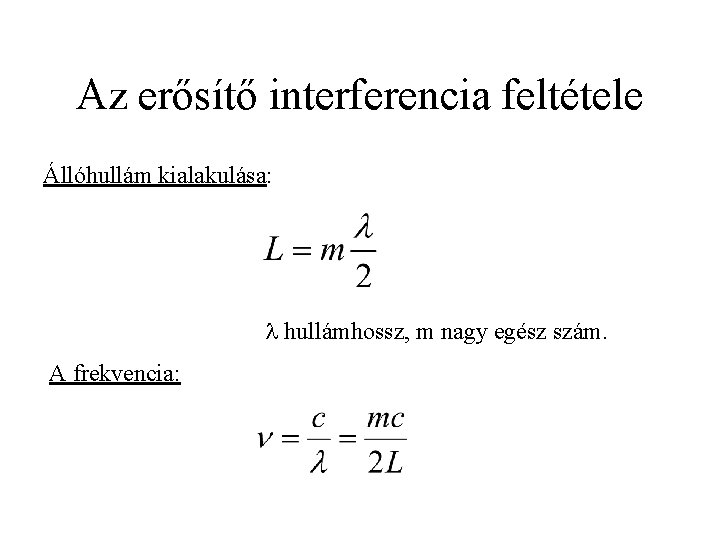 Az erősítő interferencia feltétele Állóhullám kialakulása: hullámhossz, m nagy egész szám. A frekvencia: 