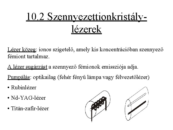 10. 2 Szennyezettionkristálylézerek Lézer közeg: ionos szigetelő, amely kis koncentrációban szennyező fémiont tartalmaz. A