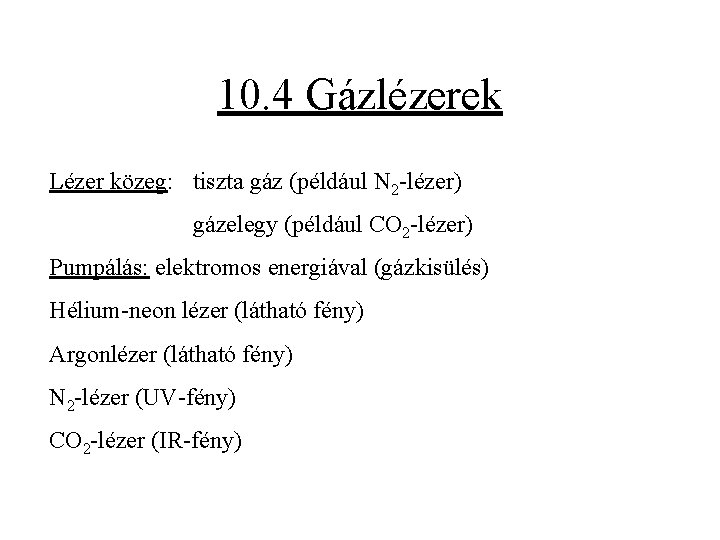 10. 4 Gázlézerek Lézer közeg: tiszta gáz (például N 2 -lézer) gázelegy (például CO