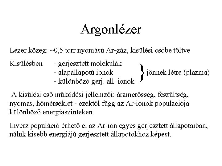 Argonlézer Lézer közeg: ~0, 5 torr nyomású Ar-gáz, kisülési csőbe töltve Kisülésben - gerjesztett