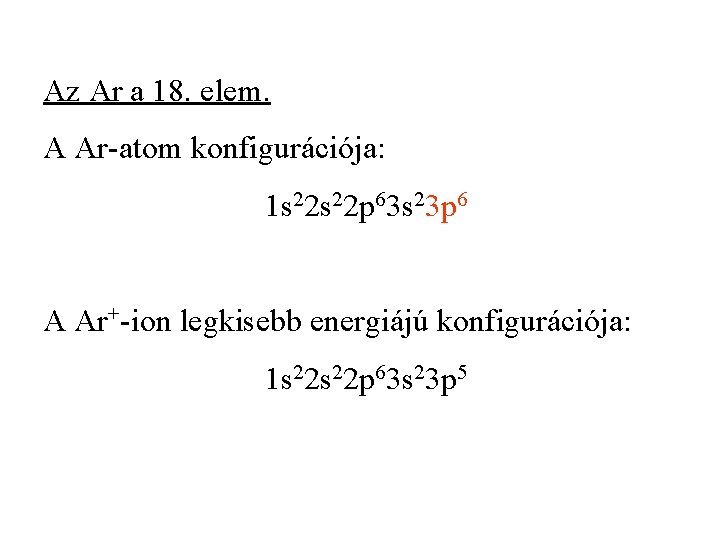 Az Ar a 18. elem. A Ar-atom konfigurációja: 1 s 22 p 63 s