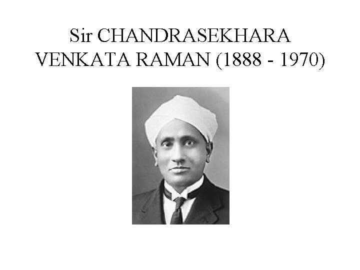 Sir CHANDRASEKHARA VENKATA RAMAN (1888 - 1970) 