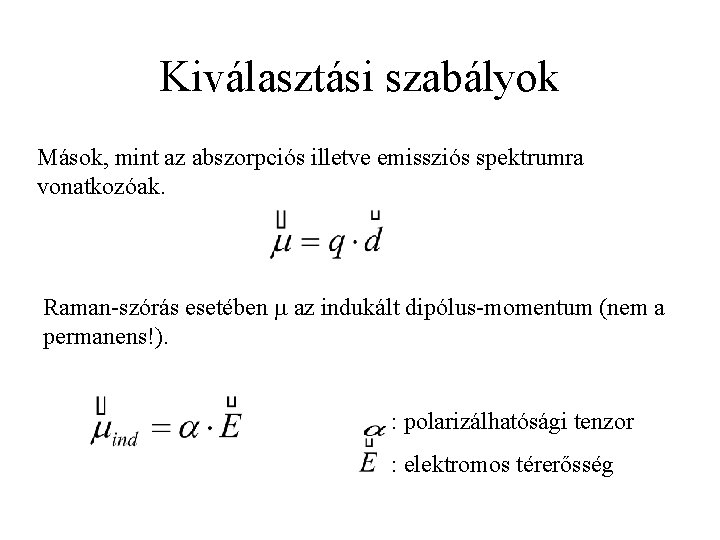 Kiválasztási szabályok Mások, mint az abszorpciós illetve emissziós spektrumra vonatkozóak. Raman-szórás esetében m az