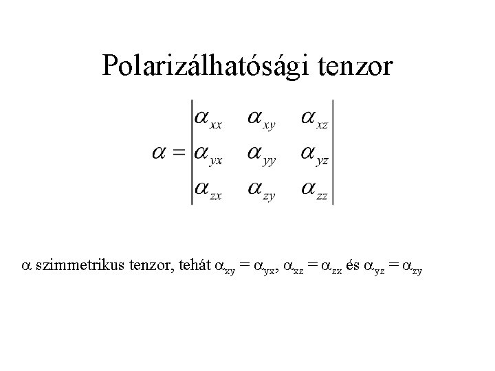 Polarizálhatósági tenzor a szimmetrikus tenzor, tehát axy = ayx, axz = azx és ayz