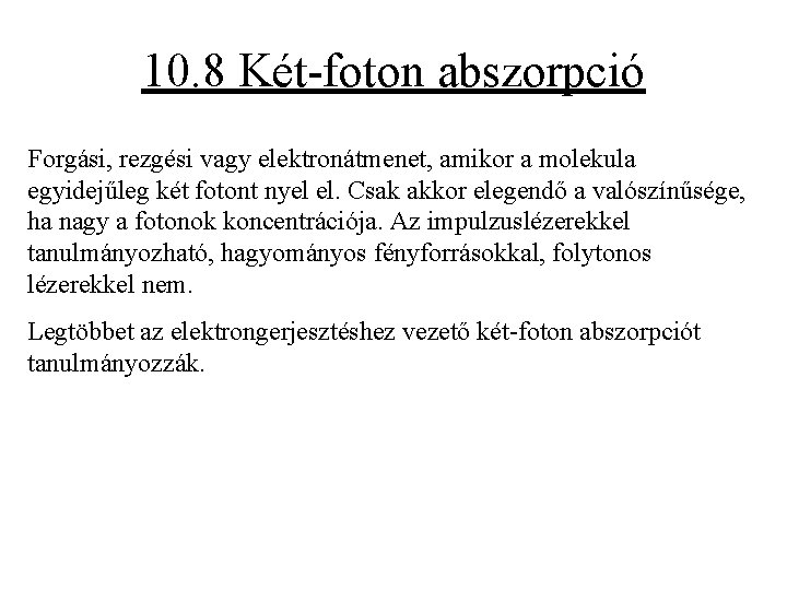 10. 8 Két-foton abszorpció Forgási, rezgési vagy elektronátmenet, amikor a molekula egyidejűleg két fotont