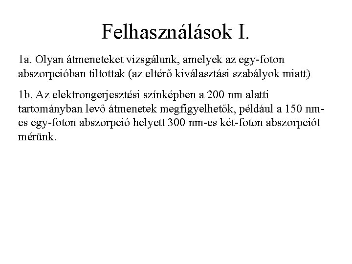 Felhasználások I. 1 a. Olyan átmeneteket vizsgálunk, amelyek az egy-foton abszorpcióban tiltottak (az eltérő