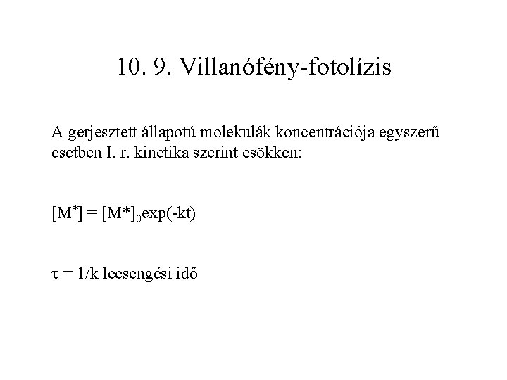 10. 9. Villanófény-fotolízis A gerjesztett állapotú molekulák koncentrációja egyszerű esetben I. r. kinetika szerint