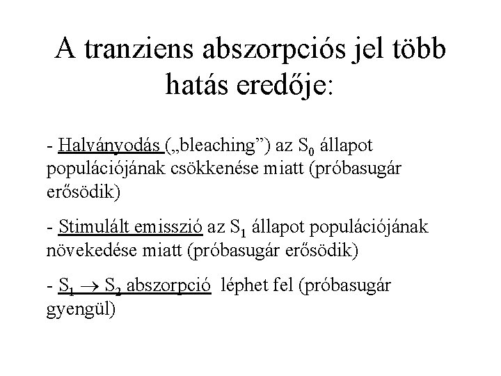 A tranziens abszorpciós jel több hatás eredője: - Halványodás („bleaching”) az S 0 állapot