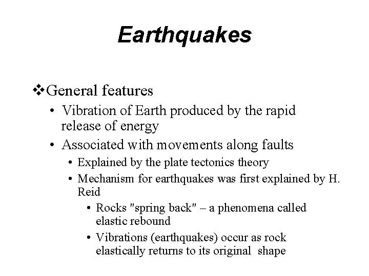 Earthquakes v. General features • Vibration of Earth produced by the rapid release of