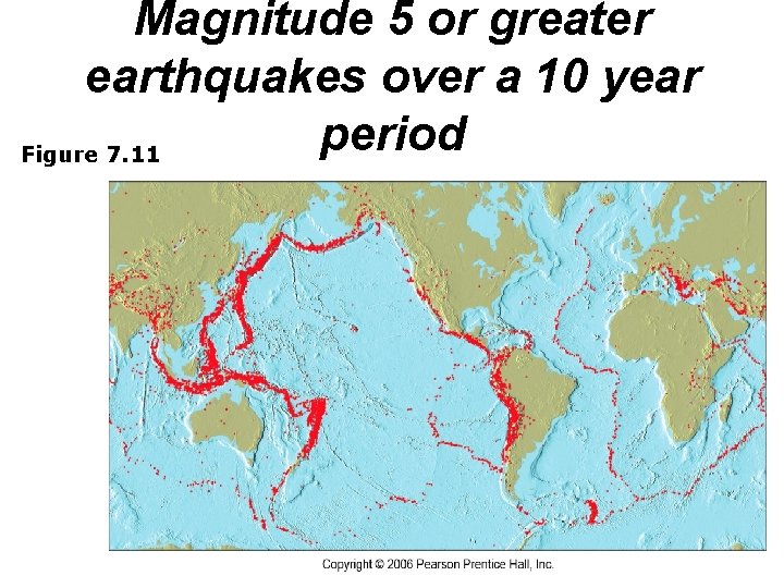 Magnitude 5 or greater earthquakes over a 10 year period Figure 7. 11 