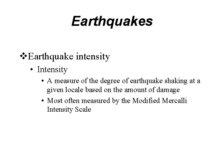 Earthquakes v. Earthquake intensity • Intensity • A measure of the degree of earthquake